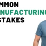 Don’t Make These 8 Common Manufacturing Mistakes